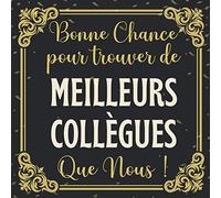 Bonne Chance Pour Trouver De Meilleurs Collègues: Livre Dor Départ Retraite - Élégant Livre Pour 100 Pages Des Remerciements Et Félicitations - Cadeau Pot De Départ - Pour Homme Et Femme.