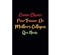 Bonne Chance Pour Trouver De Meilleurs Collègues Que Nous!: Carnet De Départ En Retraite Humoristique | Carnet D’aurevoir Pour Un Collègue Ou Chef | Changement De Travail - Pot De Départ