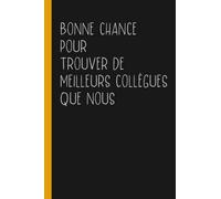 Bonne Chance Pour Trouver De Meilleurs Collègues Que Nous: Carnet de Note Depart Collegue de Travail Homme et Femme, Carnet de Note Humour Marrant | Souvenir D’aurevoir Pour un Collègue ou Chef