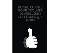 Bonne Chance Pour Trouver De Meilleurs Collègues Que Nous: Carnet de Notes Décoratif Pour Bureau De Travail