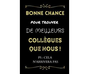 Bonne chance pour trouver de meilleurs collègues que nous !: Carnet Souvenir pour un Collègue de Travail / Carnet pour un pot de départ / changement ... de Travail / Cadeau départ retraite humour