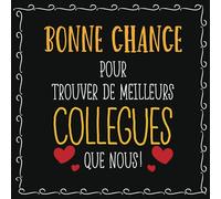 Bonne Chance Pour Trouver De Meilleurs Collègues Que Nous!: Grande Carnet De Départ En Retraite Humoristique | Carnet D’aurevoir Pour Un Collègue Ou ... | À Personnaliser De Photos Et Messages