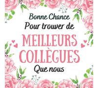 Bonne chance pour trouver de Meilleurs collègues que nous: Livre d'or départ collègue travail femme | à compléter de messages et photos | Carte depart collegue | Idee cadeau