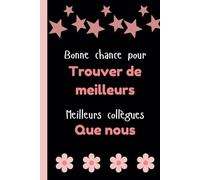 Bonne Chance Pour Trouver De Meilleurs Collègues Que Nous: Un Carnet Humoristique Pour Célébrer L'amitié Au Travail
