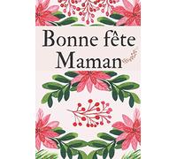 Bonne fête maman: Carnet de notes pour la fête des mères, afin qu'elle puisse y noter toutes ses envies, 100 pages lignées avec marge