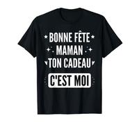 Bonne Fête Maman ton Cadeau C'est Moi Fête des Mères Humour T-Shirt