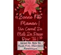 Bonne fête Maman ! Un carnet de Mots de passe pour toi !: Pour ne plus oublier tes codes d'accès sites préférés. Retrouve rapidement tes identifiants ... cadeau très utile pour la fête des mères.