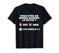 bonne humeur le matin ta gueule humour travail râleur T-Shirt