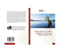 Bonne idée sur l'origine, migration et culture du Peuple Lega en RDC - El Kent Atumishi Mubangu - Universitaires Europeennes - broché - Essai