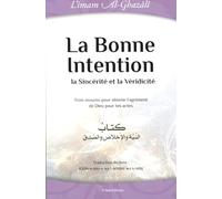 Bonne Intention, la sincérité & la véridicité (La) : Les trois facteurs clés dans l'acceptation des actes auprès de Dieu