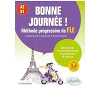 Bonne Journée ! Méthode Progressive De Fle, A2-B1 - Enrichissez Vos Connaissances En Parcourant La France