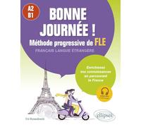 Bonne journée ! Méthode progressive de FLE, A2-B1: Enrichissez vos connaissances en parcourant la France