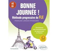 Bonne journée ! Méthode progressive de FLE (Français langue étrangère) A2-B1 Enrichissez vos connaissances en parcourant la France - Eric Rozwadowski - Ellipses - broché - Méthode de langue