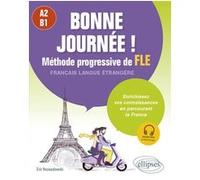 Bonne journée ! Méthode progressive de FLE, A2-B1: Enrichissez vos connaissances en parcourant la France