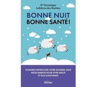 Bonne Nuit, Bonne Santé ! - Pourquoi Le Sommeil Est La Clé De Votre Santé Et Comment Le Retrouver Sans Médicaments Pour Vivre Mieux Et Plus Longtemps