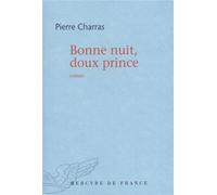 Bonne nuit, doux prince - Pierre Charras - Mercure de france - broché - Roman