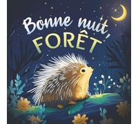 Bonne nuit, forêt: Une douce histoire du soir pour les enfants | À partir de 2 ans pour aider les petits à s’endormir