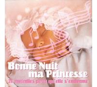 Bonne Nuit Ma Princesse (20 Mélodies Pour Qu'Elle S'Endorme)