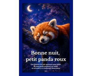 Bonne nuit, petit panda roux: Une histoire du soir apaisante pour aider les tout-petits anxieux à se sentir en sécurité et à s'endormir doucement