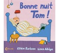 Bonne nuit Tom ! Lisen Adbage (Illustration), Ellen Karlsson (Auteur), Catherine Renaud (Traduction)