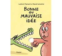 Bonne ou mauvaise idee - LemaA®tre Pascal / Flamant Ludovic - Pastel-Ecole Des Loisirs - cartonné - Roman junior dès 9 ans