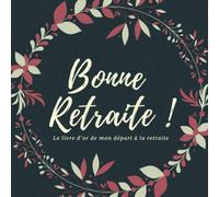 Bonne Retraite: Mon livre d'or de départ à la retraite | 100 Pages à remplir avec des messages et remerciements