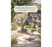 Bonne Vie in Provence: A Travel Guide for the Soul