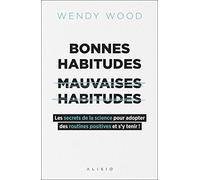 Bonnes habitudes mauvaises habitudes: Les secrets de la science pour adopter des routines positives et s'y tenir