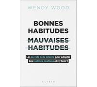 Bonnes habitudes mauvaises habitudes: Les secrets de la science pour adopter des routines positives et s'y tenir