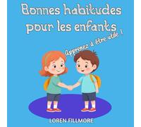 Bonnes habitudes pour les enfants - Apprenez à être utile: Conseils utiles pour les enfants qui veulent être utiles, sociables et altruistes