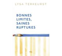 Bonnes limites ruptures saines: Aimer les autres sans se perdre