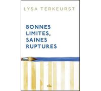 Bonnes limites ruptures saines: Aimer les autres sans se perdre