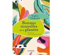 Bonnes nouvelles de la planète Yann Arthus-Bertrand (Auteur), Sophie Chabanel (Auteur)