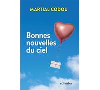 Bonnes nouvelles du ciel - Martial Codou - Salvator - broché - Essai