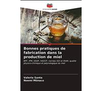 Bonnes pratiques de fabrication dans la production de miel: BPF, IPM, SSOP, HACCP, normes ISO et IRAM, qualité physico-chimique et palynologique du miel