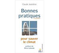 Bonnes pratiques pour sauver le climat Pour sauver le climat - Claude Jeandron - Les Unpertinents - broché - Guide