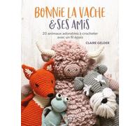Bonnie La Vache & Ses Amis - 20 Animaux Adorables À Crocheter Avec Un Fil Épais