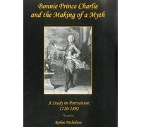 Bonnie Prince Charlie And The Making Of A Myth