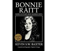 Bonnie Raitt: Slide Guitar’s Red-Haired Soul: The Life, Music, and Moral Compass of an American Original