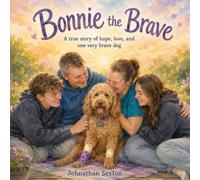 Bonnie the Brave: A true story of hope, love, and one very brave dog