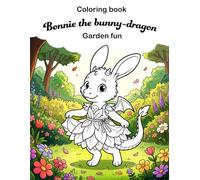 Bonnie the bunny-dragon Garden fun: Cute and fun coloring book for kids and grown-ups