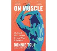 On Muscle: The Stuff That Moves Us and Why It Matters by Bonnie Tsui [Paperback]