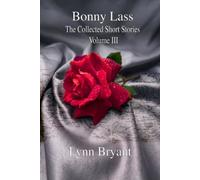 Bonny Lass: The Collected Short Stories: Volume III - the Love Stories