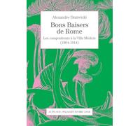 Bons Baisers De Rome - Les Compositeurs À La Villa Médicis (1804-1914)