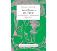Bons baisers de Rome Les compositeurs à la Villa Médicis (1804-1914) - Alexandre Dratwicki - Actes sud - broché - Beau livre