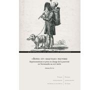 Bons" Et "Mauvais" Pauvres - Représentations Et Prise En Charge De La Pauvreté En Normandie Au Xixe Siècle