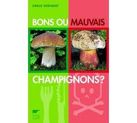 Bons ou mauvais champignons ? Le manuel des premières collectes - Ewald Gerhardt - Delachaux et niestlé - broché - Guide