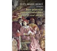 Bons princes et ministres haïssables au XVI et XVIIe siècle - Quand la réalité imite la fiction