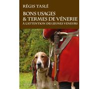 Bons usages et termes de vénerie: A l'attention des jeunes veneurs