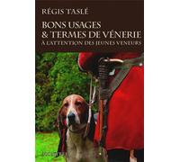 Bons usages et termes de vénerie A l'attention des jeunes veneurs - Régis Tasle - Montbel Eds De - broché - Guide